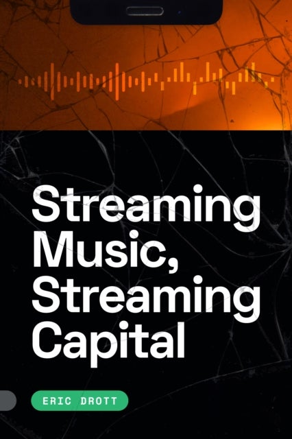 Bilde av Streaming Music, Streaming Capital Av Eric Drott