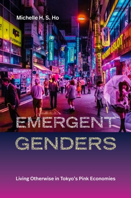 Emergent Genders - Living Otherwise in Tokyo's Pink Economies