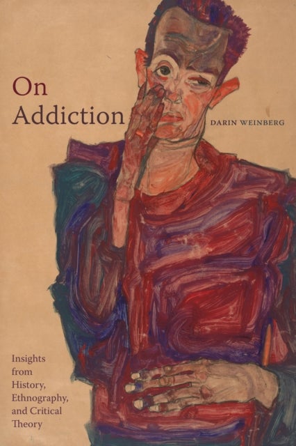 On Addiction - Insights from History, Ethnography, and Critical Theory