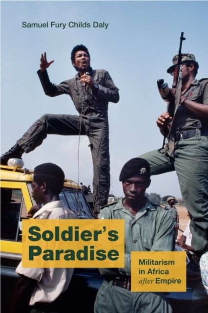 Soldier's Paradise - Militarism in Africa after Empire