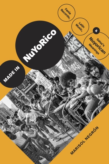 Made in NuYoRico - Fania Records, Latin Music, and Salsa¿s Nuyorican Meanings