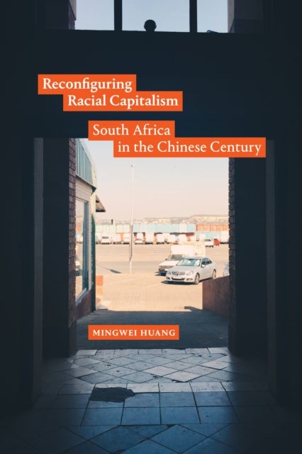 Reconfiguring Racial Capitalism - South Africa in the Chinese Century