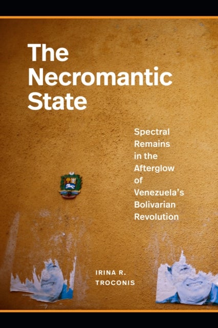The Necromantic State - Spectral Remains in the Afterglow of Venezuela's Bolivarian Revolution