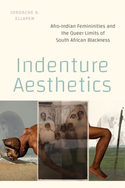 Indenture Aesthetics - Afro-Indian Femininities and the Queer Limits of South African Blackness