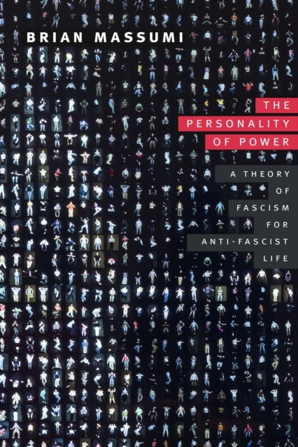 The Personality of Power - A Theory of Fascism for Anti-Fascist Life