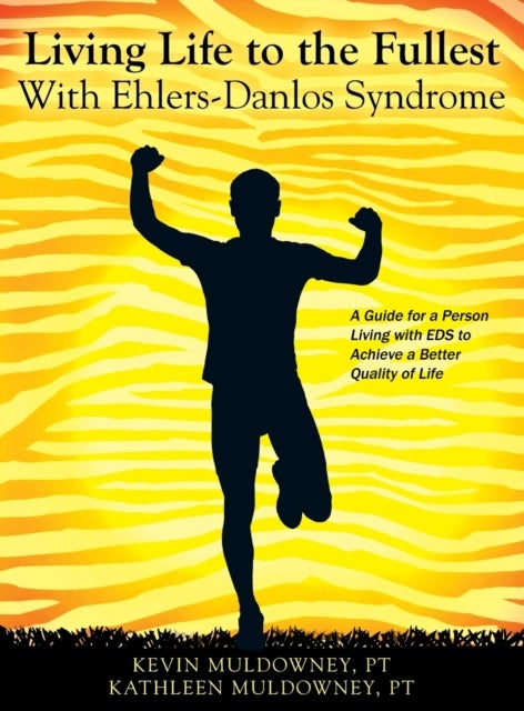 Living Life to the Fullest with Ehlers-Danlos Syndrome - Guide to Living a Better Quality of Life While Having EDS