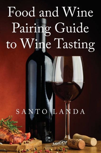 Bilde av Food And Wine Pairing Guide To Wine Tasting Av Santo Landa