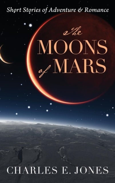 The Moons of Mars - Short Stories of Adventure & Romance