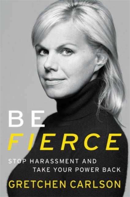 Be Fierce - Stop Harassment and Take Your Power Back