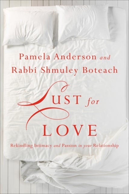 Lust for Love - Rekindling Intimacy and Passion in Your Relationship