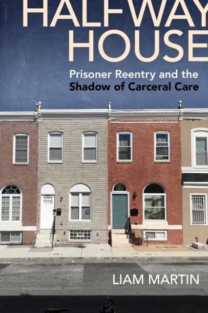 Halfway House - Prisoner Reentry and the Shadow of Carceral Care