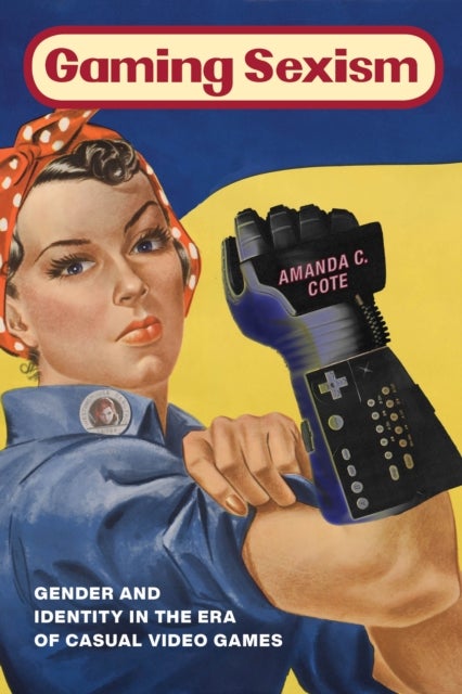 Gaming Sexism - Gender and Identity in the Era of Casual Video Games