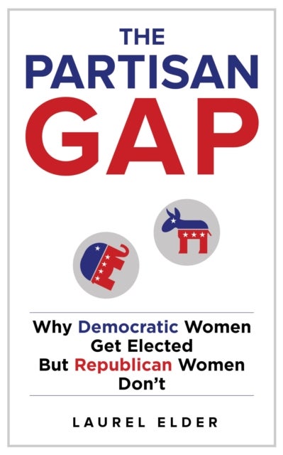 The Partisan Gap - Why Democratic Women Get Elected But Republican Women Don't