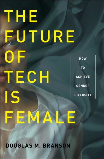 The Future of Tech Is Female - How to Achieve Gender Diversity