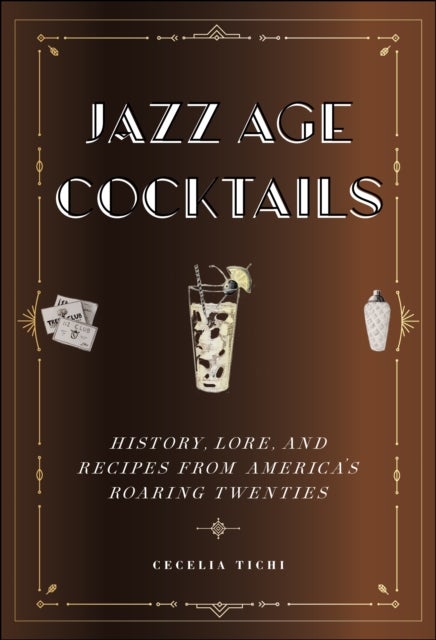 Jazz Age Cocktails - History, Lore, and Recipes from America's Roaring Twenties