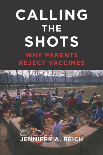 Calling the Shots - Why Parents Reject Vaccines
