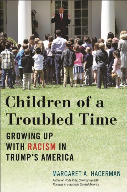 Children of a Troubled Time - Growing Up with Racism in Trump's America