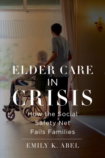 Bilde av Elder Care In Crisis Av Emily K. Abel