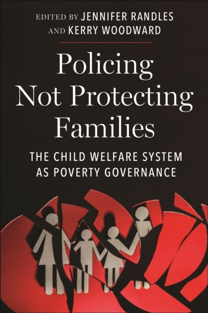 Policing Not Protecting Families - The Child Welfare System as Poverty Governance