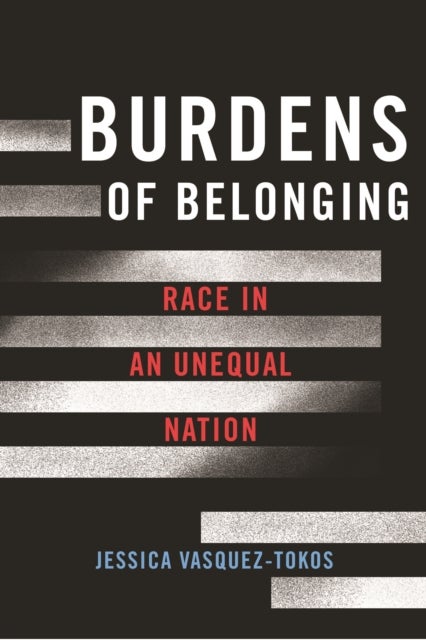 Burdens of Belonging - Race in an Unequal Nation