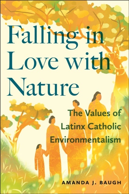 Falling in Love with Nature - The Values of Latinx Catholic Environmentalism
