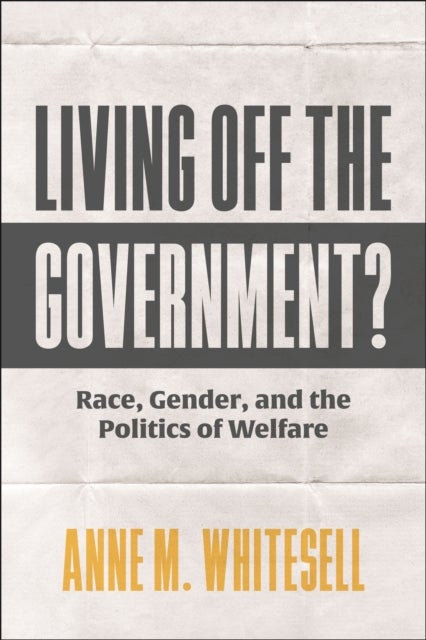 Living Off the Government? - Race, Gender, and the Politics of Welfare