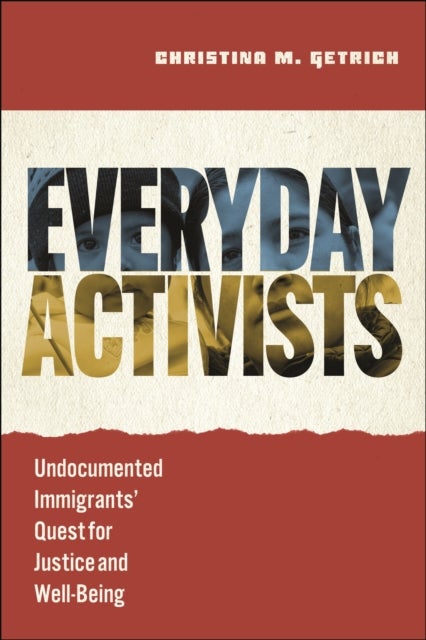Everyday Activists - Undocumented Immigrants' Quest for Justice and Well-Being