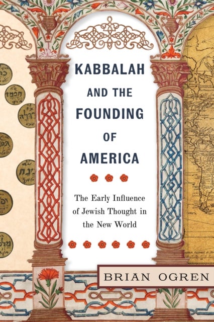 Kabbalah and the Founding of America - The Early Influence of Jewish Thought in the New World