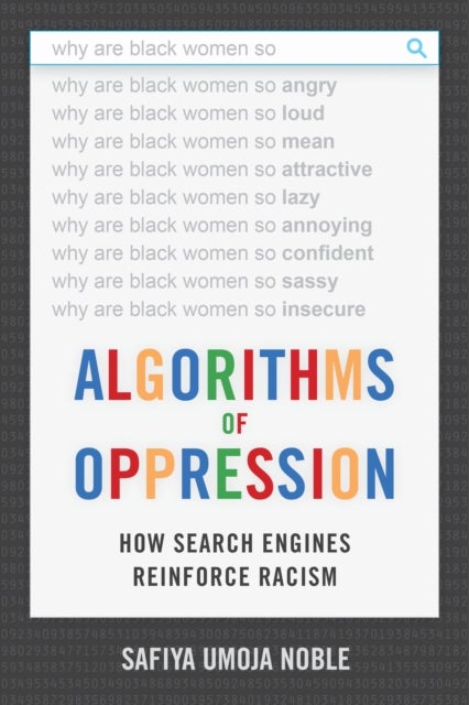 Algorithms of Oppression - How Search Engines Reinforce Racism