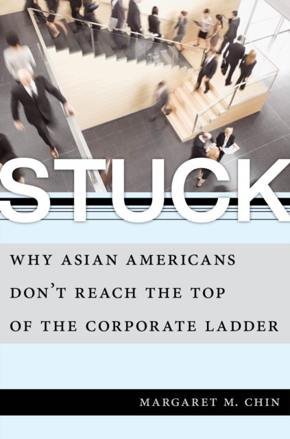 Stuck - Why Asian Americans Don't Reach the Top of the Corporate Ladder