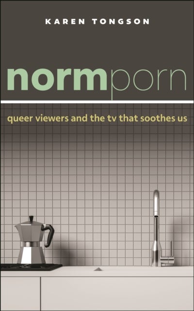Normporn - Queer Viewers and the TV That Soothes Us