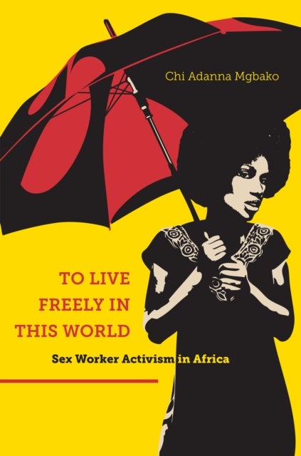 To Live Freely in This World - Sex Worker Activism in Africa