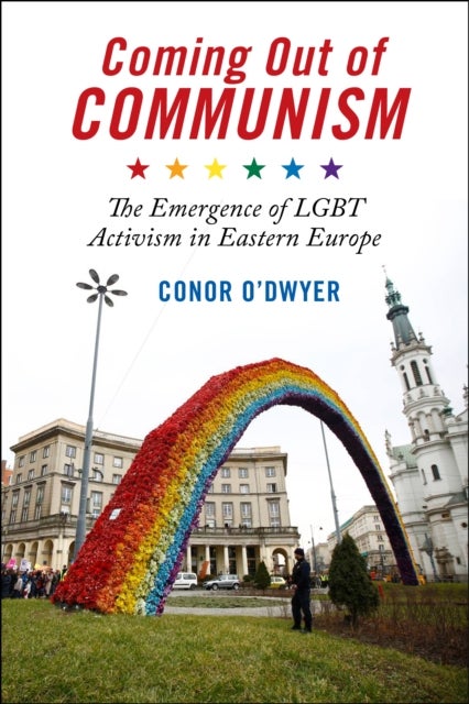 Coming Out of Communism - The Emergence of LGBT Activism in Eastern Europe