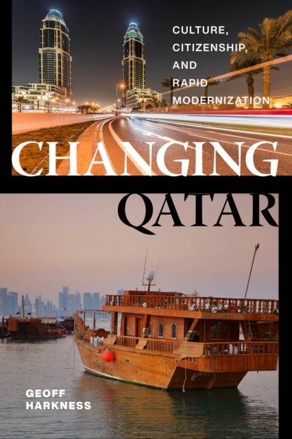 Changing Qatar - Culture, Citizenship, and Rapid Modernization