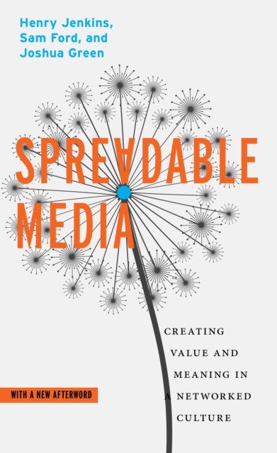 Spreadable Media - Creating Value and Meaning in a Networked Culture