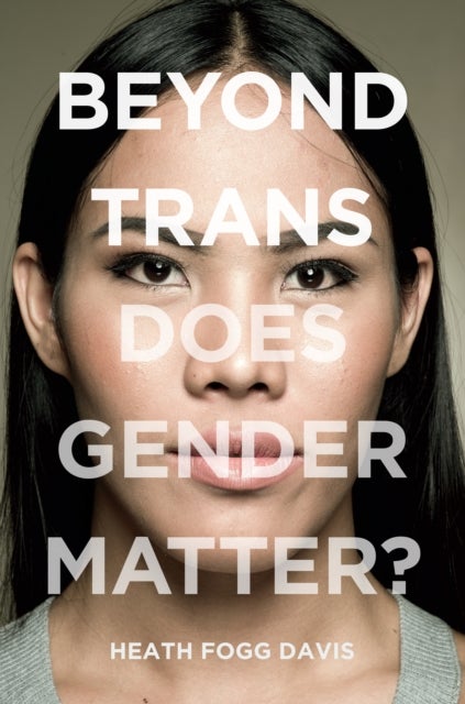 Beyond Trans - Does Gender Matter?