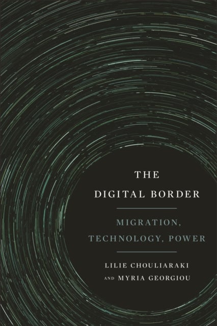 The Digital Border - Migration, Technology, Power