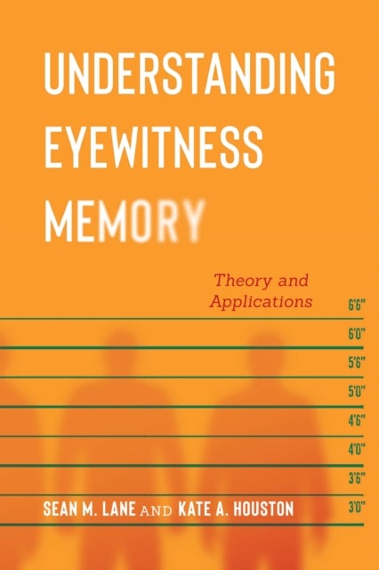 Understanding Eyewitness Memory - Theory and Applications