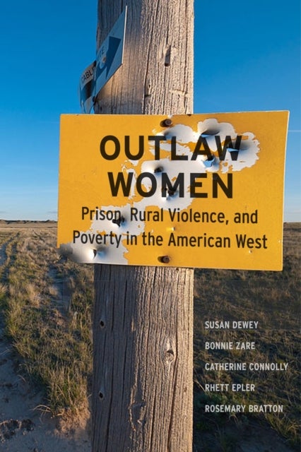 Outlaw Women - Prison, Rural Violence, and Poverty in the New American West