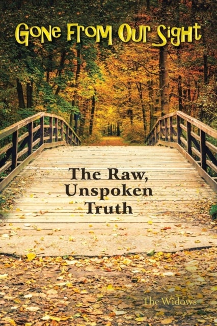 Gone from Our Sight - The Raw, Unspoken Truth