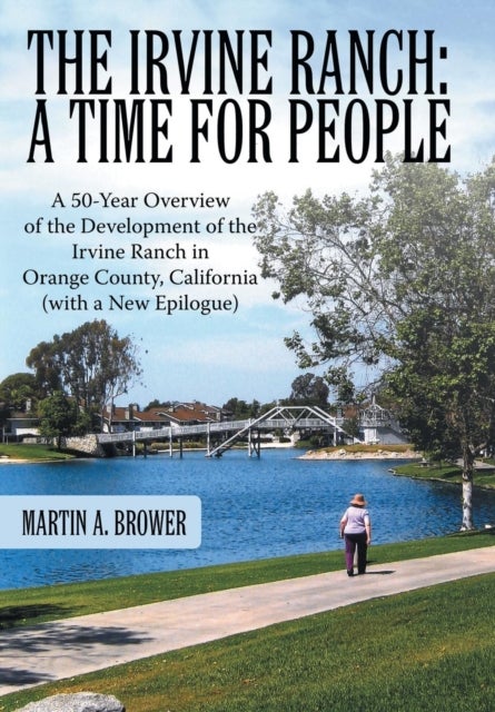 The Irvine Ranch - A Time for People: A 50-Year Overview of the Development of the Irvine Ranch in Orange County, Calif