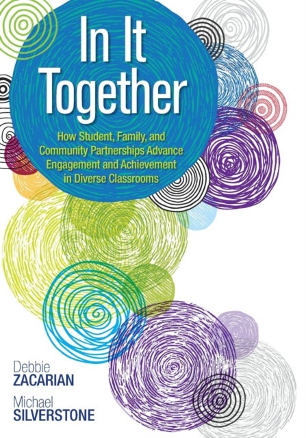 In It Together - How Student, Family, and Community Partnerships Advance Engagement and Achievement in Diverse Classr