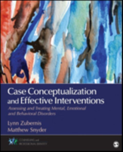 Case Conceptualization and Effective Interventions - Assessing and Treating Mental, Emotional, and Behavioral Disorders