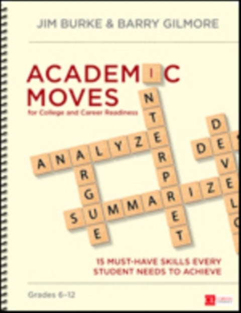 Academic Moves for College and Career Readiness, Grades 6-12 - 15 Must-Have Skills Every Student Needs to Achieve