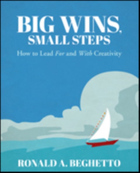 Big Wins, Small Steps - How to Lead For and With Creativity