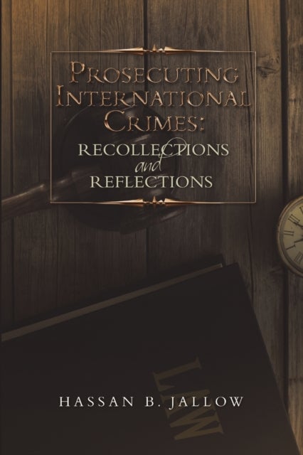 Prosecuting International Crimes - Recollections and Reflections