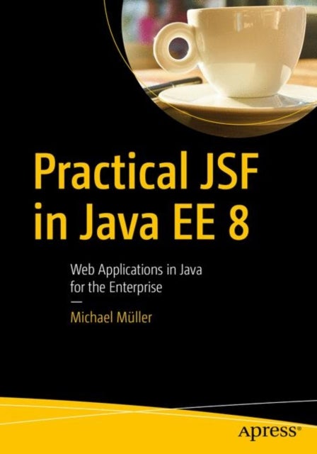 Practical JSF in Java EE 8 - Web Applications  in Java for the Enterprise