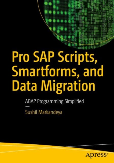 Pro SAP Scripts, Smartforms, and Data Migration - ABAP Programming Simplified