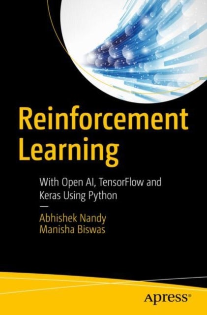 Reinforcement Learning - With Open AI, TensorFlow and Keras Using Python