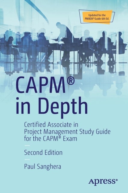CAPM (R) in Depth - Certified Associate in Project Management Study Guide for the CAPM (R) Exam